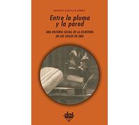Entre la pluma y la pared: Una historia social de la escritura en los siglos de oro/ The Writing Social History of the Golden Age: 248 (Universitaria)