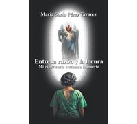 Entre la razón y la locura: Mi experiencia cercana a la muerte.