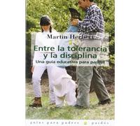 Entre la tolerancia y la disciplina: Una guía educativa para padres: 1 (Guías para Padres)