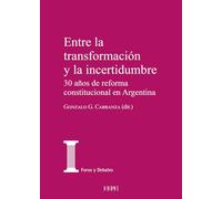 Entre la transformación y la incertidumbre.: 30 años de reforma constitucional en Argentina: 47 (Foros y Debates)
