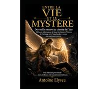 Entre la Vie et le Mystère - Du souffle retrouvé au chemin de l’âme