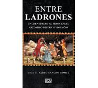 ENTRE LADRONES. UN AVENTURERO AL SERVICIO DEL ARZOBISPO DIETRICH VON MöRS: 1 (ECU)