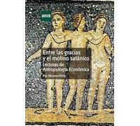 Entre las gracias y el molino satánico. Lecturas de antropología económica (ARTE Y HUMANIDADES)