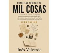 Entre las páginas de Mil cosas: Una mirada a la memoria, los pequeños acontecimientos y las complejidades de la vida cotidiana desde la escritura de ... su atención a lo aparentemente insignificante