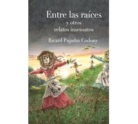 Entre las raíces y otros relatos insensatos