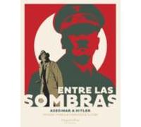 Entre Las Sombras. Asesinar A Hitler (NOVELA GRAFICA)