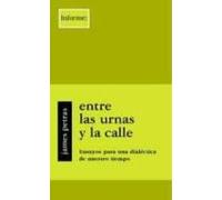 Entre Las Urnas Y La Calle: Ensayos Para Una Dialectica De Nuestr O Ti