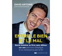 Entre Le Bien Et Le Mal - David Antoine Se Livre Sans Détour Sur Son P