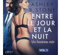 Entre Le Jour Et La Nuit 1 : Un Homme Mûr - Une Nouvelle Érotique