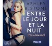 Entre Le Jour Et La Nuit 11 : Fais-moi Mal - Une Nouvelle Érotique BDSM
