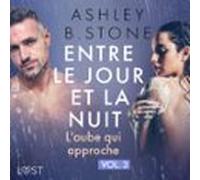 Entre Le Jour Et La Nuit 3 : Laube Qui Approche - Une Nouvelle Érotiqu