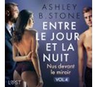 Entre Le Jour Et La Nuit 4 : Nus Devant Le Miroir - Une Nouvelle Éroti