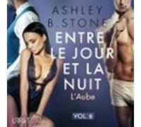 Entre Le Jour Et La Nuit 6 : L'Aube - Une Nouvelle Érotique