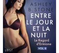 Entre Le Jour Et La Nuit 8 : Le Regard D'Ermione - Une Nouvelle Érotique