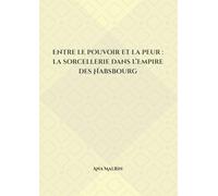 Entre le pouvoir et la peur : la sorcellerie dans l’Empire des Habsbourg