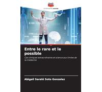Entre le rare et le possible: Cas cliniques extraordinaires et science aux limites de la médecine