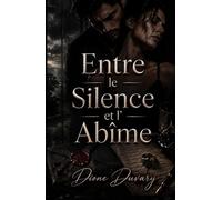 Entre le Silence et l’Abîme: Une Dark Romance d’obsession, de secrets mortels et de danger psychologique (Dark Romance : Hommes Dominants, Obsession Dangereuse et Érotisme Psychologique Intense)