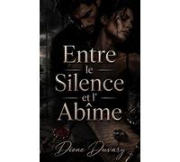 Entre le Silence et l’Abîme: Une Dark Romance d’obsession, de secrets mortels et de danger psychologique (Dark Romance : Hommes Dominants, Obsession Dangereuse et Érotisme Psychologique Intense)