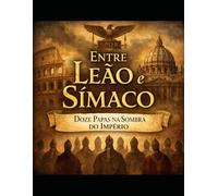 Entre Leão e Símaco: Doze Papas na Sombra do Império