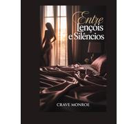 Entre Lençóis e Silêncios: 20 Contos Eróticos Sobre Desejos Secretos e Noites Inesquecíveis (A Sedutora Obra de Crave Monroe)