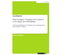 Entre les lignes. "Tropique de la violence" et les marges de la Re¿publique: Une lecture littéraire et sociologique de la marginalisation postcoloniale à Mayotte