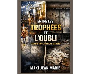 Entre les Trophées et l’Oubli L’Autre Face du Real Madrid: La gloire éternelle, la mémoire sacrifiée