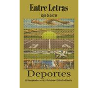 Entre Letras: Sopa de Letras - Deportes: 55 Rompecabezas de Dificultad Media con 825 Palabras y Soluciones Incluidas