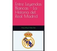 Entre Leyendas Blancas - La Historia del Real Madrid: 1 (F.i.f.a Top 10 books - Sony Educational 2099)