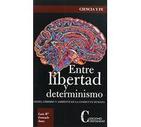 Entre Libertad y Determinismo (CIENCIA Y FE)