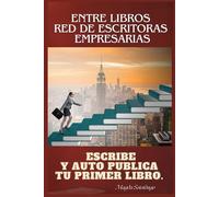 Entre Libros Red de Escritoras Empresarias.: Escribe y Auto Publica tu Primer Libro.
