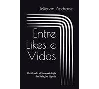 Entre Likes e Vidas: Decifrando a Psicossociologia das Relações Digitais