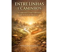 ENTRE LINHAS E CAMINHOS: A UMBANDA COMO JORNADA DE EVOLUÇÃO HUMANA: 39 (AFRO-BRASILEIRA)