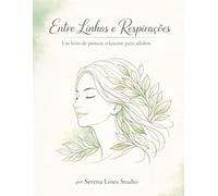 Entre Linhas e Respirações: Um livro de pintura relaxante para adultos