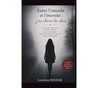 Entre l'interdit et l'éternité : j'ai choisi les deux: Il aura fallu vingt six ans, deux vies construites et onze ans de silence... pour comprendre qu'ils ne se sont jamais vraiment quittés.