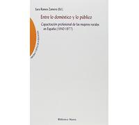 Entre lo doméstico y lo público: Capacitación profesional de las mujeres rurales en España (1940-1977): 27 (Memoria y Crítica de la Educación)
