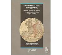 Entre lo italiano y lo español. Músicas, influencias mutuas y espacios compartidos (siglos XVI-XX) (Euterpe)