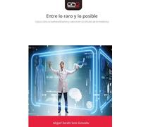 Entre lo raro y lo posible: Casos clínicos extraordinarios y ciencia en los límites de la medicina