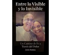 Entre lo Visible y lo Invisible: Un Camino de Fe a Través del Dolor