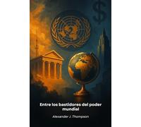 Entre los bastidores del poder mundial: Una guía esclarecedora de los mecanismos de las élites mundiales y sus redes de influencia internacional