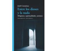 Entre los dioses y la nada: Religiones, espiritualidades, ateísmos: 87 (Fragmentos)