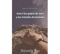 Entre los golpes de ayer y los triunfos de mañana. Repertorio poético JHT libro 1