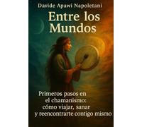 Entre los Mundos: Primeros pasos en el chamanismo: viaje interior, sanación energética y despertar del alma (Between the Worlds series - Tra i mondi)