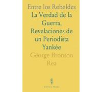 Entre los Rebeldes: La Verdad de la Guerra, Revelaciones de un Periodista Yankée