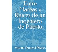 Entre Mareas y Raices de un Ingeniero de Puerto