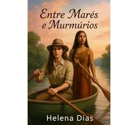 Entre Marés e Murmúrios: Um romance lésbico de amor proibido, resistência e conexão ancestral na Amazônia