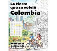 Entre mares y montañas: La tierra que se volvió Colombia: Un recorrido por millones de años que combina lectura, sopas de letras y dibujos para colorear