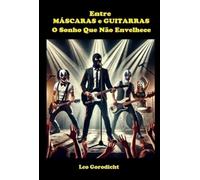 ENTRE MÁSCARAS E GUITARRAS - O Sonho Que Não Envelhece
