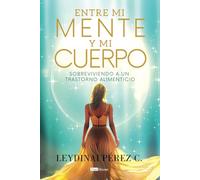 Entre mi mente y mi cuerpo: Sobreviviendo a un trastorno alimenticio