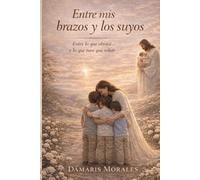 Entre mis brazos y los suyos: Entre lo que abracé y lo que tuve que soltar