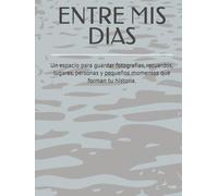 ENTRE MIS DIAS: Un espacio para guardar fotografías, recuerdos, lugares, personas y pequeños momentos que forman tu historia.